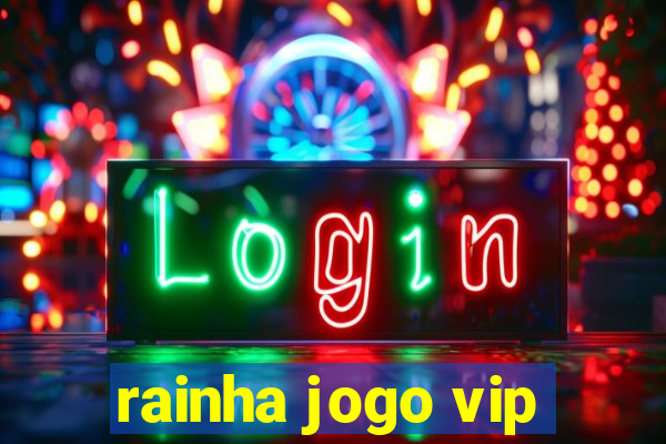 rainha jogo vip